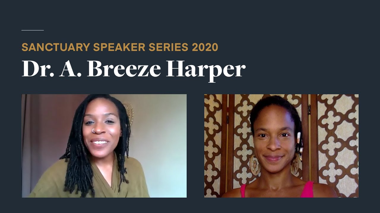 2020 Sanctuary Speaker Series: Dr. A. Breeze Harper