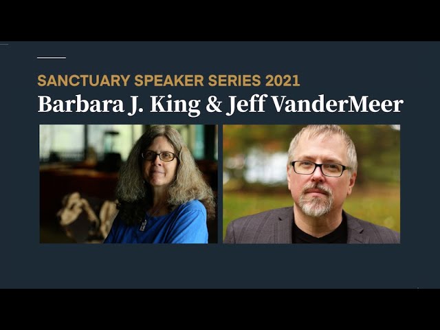 Sanctuary Speaker Series: Barbara J. King & Jeff VanderMeer